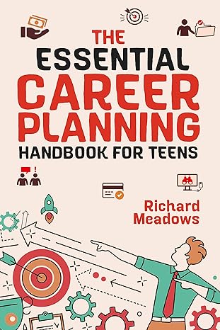 The Essential Career Planning Handbook for Teens: The Ultimate Career Planning Guide for Teenagers to Plan, Pursue, and Thrive in Their Future Professions ... Skills Workbooks and Handbooks for Teens 3) - Epub + Converted Pdf